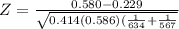 Z = \frac{0.580-0.229}{\sqrt{0.414(0.586)(\frac{1}{634} +\frac{1}{567} } } }