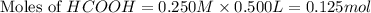 \text{Moles of }HCOOH=0.250M\times 0.500L=0.125mol