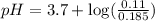 pH=3.7+\log (\frac{0.11}{0.185})