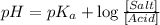 pH=pK_a+\log \frac{[Salt]}{[Acid]}