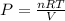 P=\frac{nRT}{V}