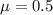 \mu = 0.5