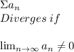 $$\Sigma a_n$$\\Diverges\hspace{3}if\\\\ \lim_{n \to \infty} a_n \neq 0