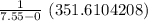 \frac{1}{7.55-0}\ (351.6104208)