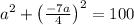 a^{2}+\left ( \frac{-7a}{4} \right )^{2}=100