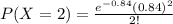 P(X=2)=\frac{e^{-0.84}(0.84)^2}{2!}