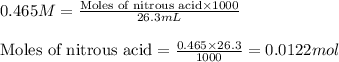 0.465M=\frac{\text{Moles of nitrous acid}\times 1000}{26.3mL}\\\\\text{Moles of nitrous acid}=\frac{0.465\times 26.3}{1000}=0.0122mol