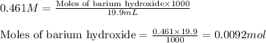 0.461M=\frac{\text{Moles of  barium hydroxide}\times 1000}{19.9mL}\\\\\text{Moles of  barium hydroxide}=\frac{0.461\times 19.9}{1000}=0.0092mol