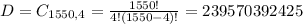 D = C_{1550,4} = \frac{1550!}{4!(1550 - 4)!} = 239570392425