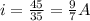 i = \frac{45}{35} = \frac{9}{7} A