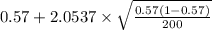 0.57 +2.0537 \times {\sqrt{\frac{0.57(1-0.57)}{200} } }