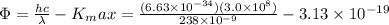 \Phi=\frac{hc}{\lambda}-K_max=\frac{(6.63\times10^{-34})(3.0\times10^{8})}{238\times10^{-9}}-3.13\times10^{-19}