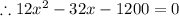 \therefore 12x^2-32x-1200=0