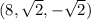 (8,\sqrt2,-\sqrt2)