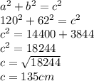 a^{2} +b^{2} =c^{2}\\120^{2} +62^{2} =c^{2} \\c^{2} =14400+3844\\c^{2} =18244\\c=\sqrt{18244}\\c=135cm
