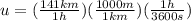 u=(\frac{141 km}{1 h})(\frac{1000 m}{1 km})(\frac{1 h}{3600 s})