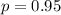 p = 0.95