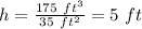 h=\frac{175\ ft^3}{35\ ft^2}=5\ ft