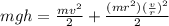 mgh =\frac{mv^2}{2} + \frac{(mr^2)(\frac{v}{r})^2 }{2}