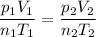 \dfrac{p_{1}V_{1} }{n_{1}T_{1}} = \dfrac{p_{2}V_{2} }{n_{2}T_{2}}