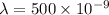 \lambda = 500 \times 10^{-9}