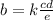 b=k\frac{cd}{e}