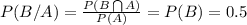 P(B/A)=\frac {P(B\bigcap A)}{P(A)}=P(B)=0.5