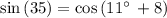 \sin \left(35\right)=\cos \left(11^{\circ \:}+8\right)