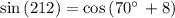 \sin \left(212\right)=\cos \left(70^{\circ \:}+8\right)