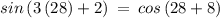 sin\left(3\left(28\right)+2\right)\:=\:cos\left(28+8\right)