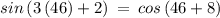 sin\left(3\left(46\right)+2\right)\:=\:cos\left(46+8\right)