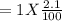 = 1 X   \frac{2.1}{100}