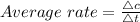 Average\ rate = \frac{ \triangle c }{\triangle t }