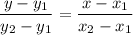 $\frac{y -y_{1} }{y_{2}-y_{1}  } = \frac{x -x_{1} }{x_{2} -x_{1} }