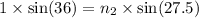 1\times \sin (36)=n_2\times \sin (27.5)