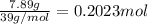 \frac{7.89 g}{39 g/mol}=0.2023 mol