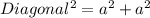 Diagonal^2=a^2+a^2