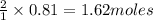 \frac{2}{1}\times 0.81=1.62moles