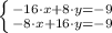 \left \{ {{-16\cdot x + 8\cdot y=-9} \atop {-8\cdot x + 16\cdot y=-9}} \right.