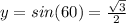 y=sin(60)=\frac{\sqrt{3} }{2}
