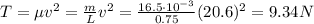 T=\mu v^2 = \frac{m}{L} v^2 = \frac{16.5\cdot 10^{-3}}{0.75}(20.6)^2=9.34 N