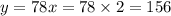 y = 78x =78\times2 =156