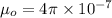 \mu_{o} = 4\pi \times 10^{-7}