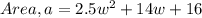 Area, a=2.5w^2+14w+16