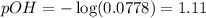 pOH=-\log (0.0778)=1.11