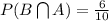 P(B\bigcap A) = \frac{6}{10}