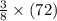 \frac{3}{8}\times (72)