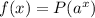 f(x)=P(a^x)