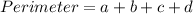 Perimeter = a+b+c+d