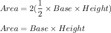 Area= 2(\dfrac{1}{2}\times Base\times Height)\\\\Area=Base\times Height